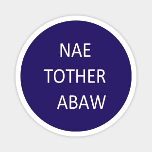 Nae Tother Abaw, transparent Magnet